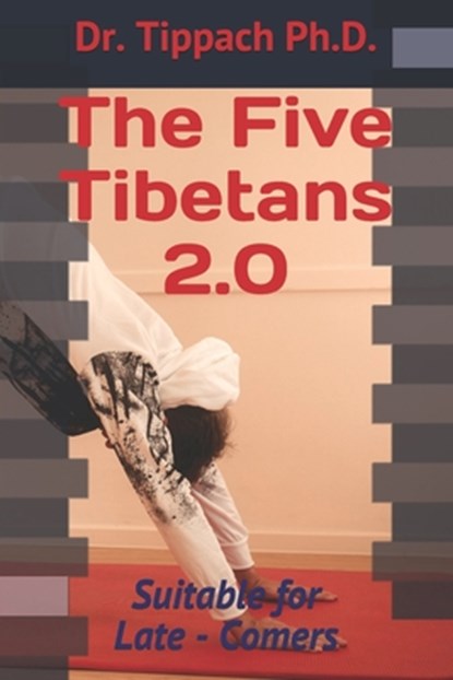 The Five Tibetans 2.0: Suitable for Late - Comers, Stefan Ulrich Tippach - Paperback - 9798703266953