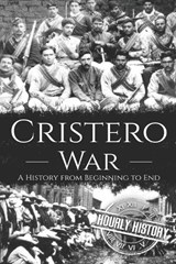 Cristero War - History Hourly History - 9798703589496
