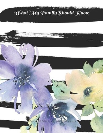 What My Family Should Know: *Will Planning Workbook* Incase of Emergency DNR, Estate Info, Assets Overview, Funeral Plan, Final Wishes, 8.5X11, Peace Of Mind and Heart Planners - Paperback - 9798703987216