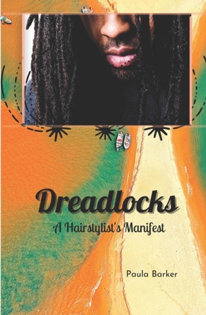 Dreadlocks, A Hairstylist's Manifest, Paula Barker - Paperback - 9798705246861