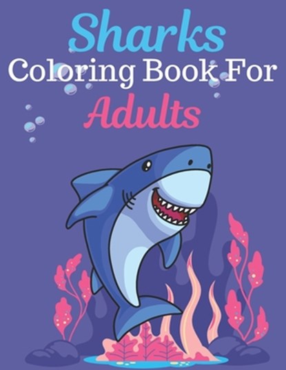 Sharks Coloring Book For Adults: An Adult Coloring Book Featuring Super Cute animals. this Book Featuring Fun and easy Coloring Pages for Animal Lover, Rossy Press - Paperback - 9798706247713