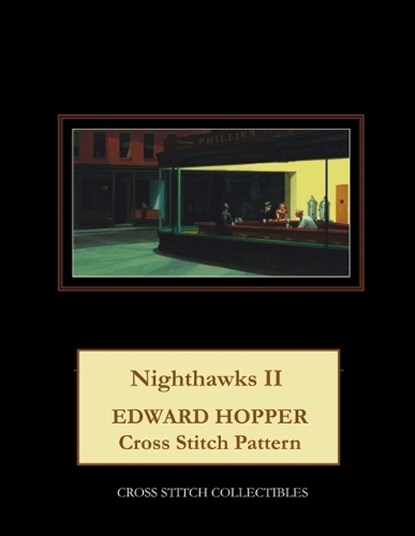 Nighthawks II: Edward Hopper Cross Stitch Pattern, Kathleen George - Paperback - 9798706458126