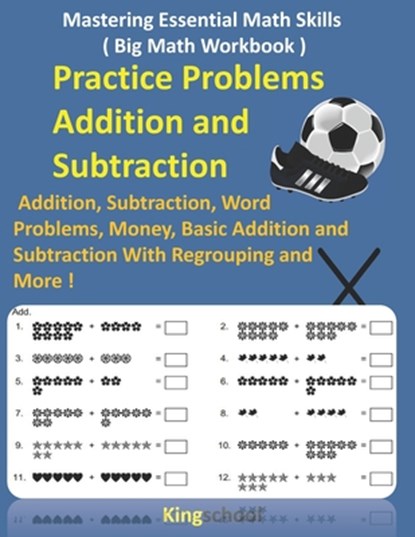 Mastering Essential Math Skills ( Big Math Workbook ) - Practice Problems Addition and Subtraction: Addition, Subtraction, Word Problems, Money, Basic, Kingschool Edition - Paperback - 9798706664954