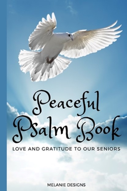 Peaceful Psalm Book Love and Gratitude to our Seniors: Large Print Bible Verse Picture Books (Religious Activities for Seniors with Dementia), Melanie Designs - Paperback - 9798706952945