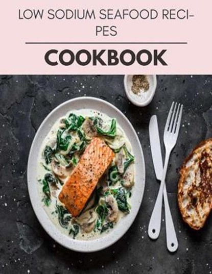 Low Sodium Seafood Recipes Cookbook, Amanda Brown - Paperback - 9798707254826