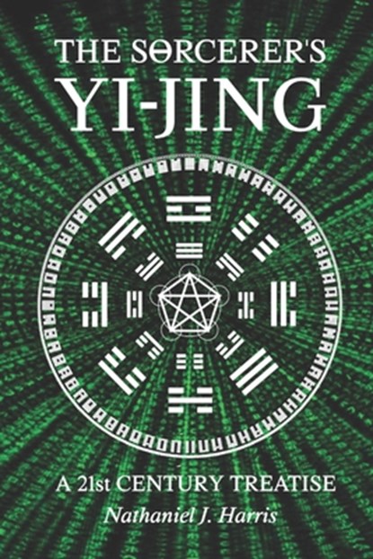 THE SÎ˜RCERER'S YI-JING, Harris Nathaniel J. Harris - Paperback - 9798707532931