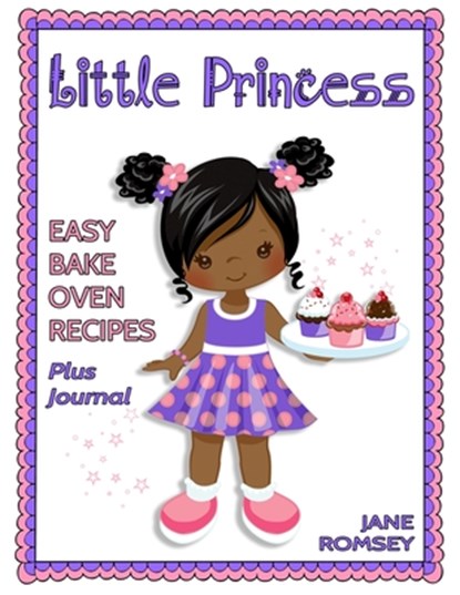 Little Princess Easy Bake Oven Recipes Plus Journal: 64 Easy Bake Oven Recipes with Journal Pages (Version 2), Jane Romsey - Paperback - 9798707830020