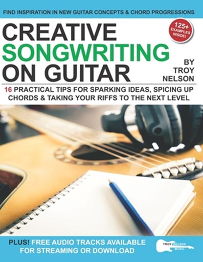 Creative Songwriting on Guitar, Troy Nelson - Paperback - 9798708188199
