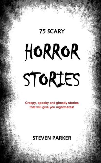 75 Scary Horror Stories, Steven Parker - Paperback - 9798708375322
