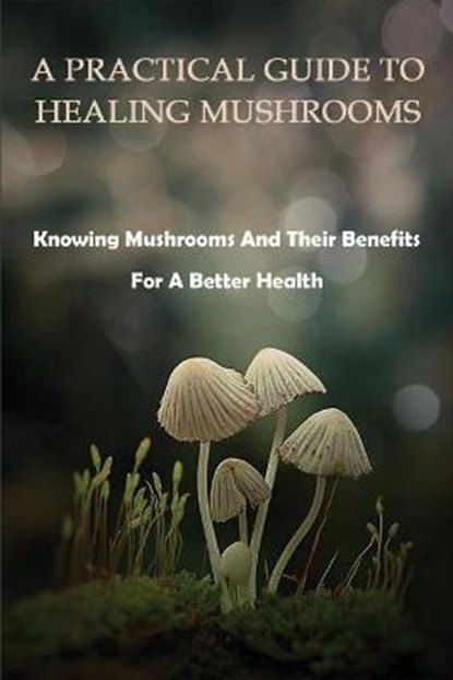 A Practical Guide To Healing Mushrooms, Lyndon Luebbert - Paperback - 9798709614741