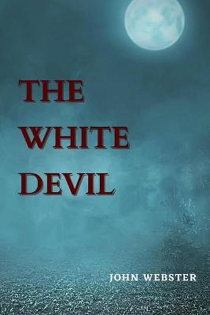 The White Devil, John Webster - Paperback - 9798709702349