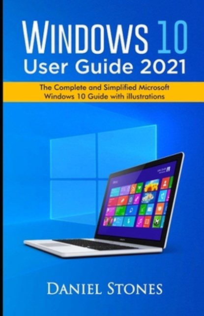 Windows 10 User Guide 2021: The Complete and Simplified Microsoft Windows 10 Guide With Illustrations, Daniel Stones - Paperback - 9798710351178
