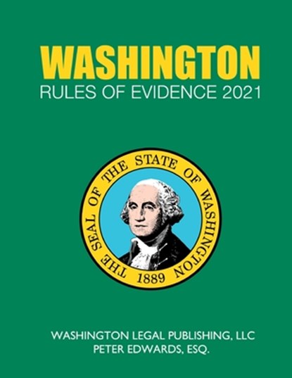 Washington Rules of Evidence 2021: Complete Rules in Effect as of February 1, 2021, Peter Edwards LLC - Paperback - 9798710791172