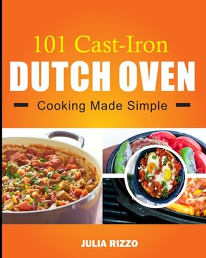 101 Cast Iron Dutch Oven Cooking Made Simple, Julia Rizzo - Paperback - 9798711161905