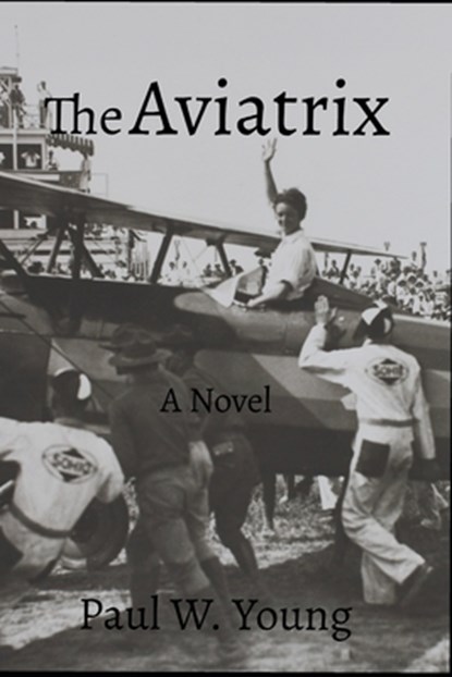 The Aviatrix, Paul W. Young - Paperback - 9798711193524