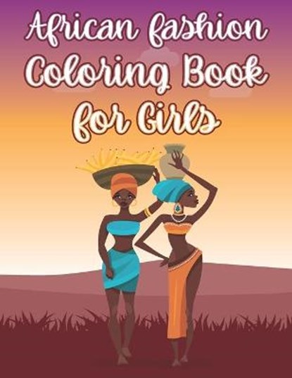 African Fashion Coloring Book For Girls, PLACE,  Coloring - Paperback - 9798711432494