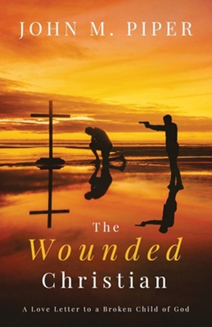 The Wounded Christian, John Piper - Paperback - 9798711648505
