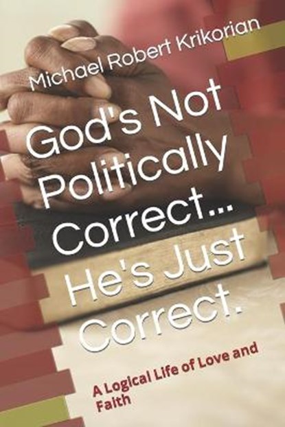 God's Not Politically Correct... He's Just Correct., Michael Robert Krikorian - Paperback - 9798711819608
