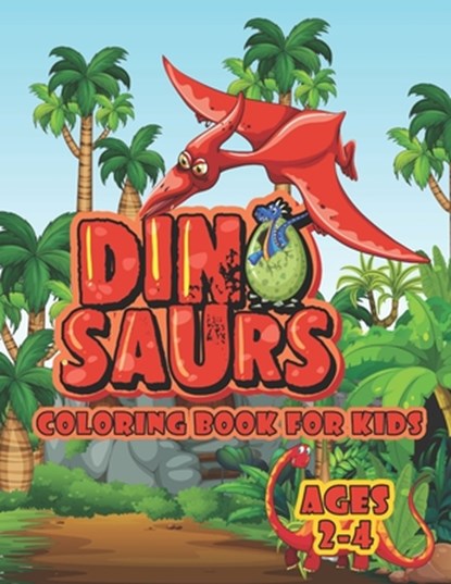 Dinosaur Coloring Book For Kids Ages 2-4: A Big Dinosaur Coloring Book For Toddlers and Preschoolers, Joy Creative Publishing - Paperback - 9798713343279