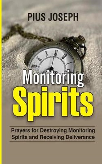 Monitoring Spirits: Prayers for Destroying Monitoring Spirits and Receiving Deliverance, Pius Joseph - Paperback - 9798713343446