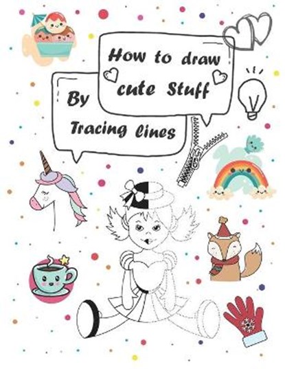 How to draw cute stuff by Tracing lines: Easy and fun step by step suitable for children and teens, Elo Book - Paperback - 9798713692728