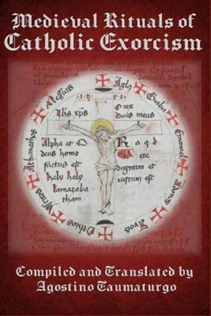 Medieval Rituals of Catholic Exorcism, Agostino Taumaturgo - Paperback - 9798713898151
