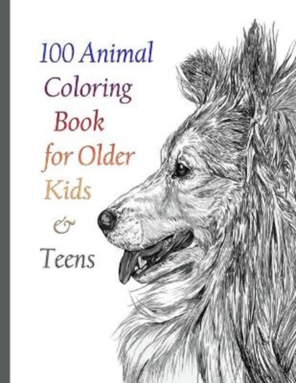 100 Animal Coloring Book for Older Kids & Teens: An Adult Coloring Book with Lions, Elephants, Owls, Horses, Dogs, Cats, and Many More! (Animals with, Sketch Books - Paperback - 9798714121531