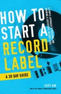 How to Start a Record Label - A 30 Day Guide | Scott Orr | 