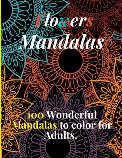Flowers Mandalas, 100 Wonderful Mandalas to color for Adults.: Flower Mandala Coloring Book for Adults, Linkdy Publishing - Paperback - 9798714222771