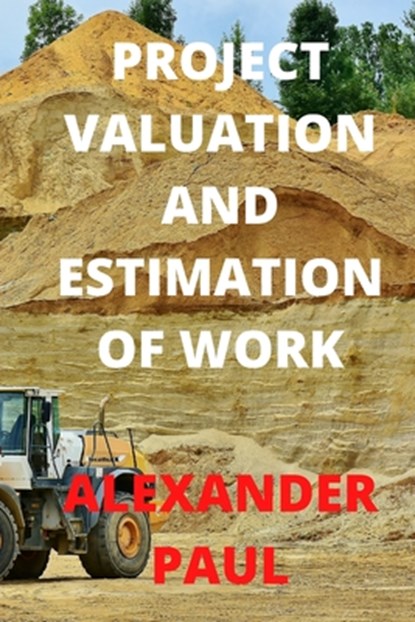 Project Valuation and Estimation of Work, Alexander Paul - Paperback - 9798714316531