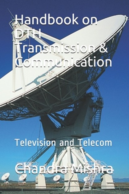 Handbook on DTH Transmission & Communication: Television and Telecom, Chandra Bhushan Mishra - Paperback - 9798714348099
