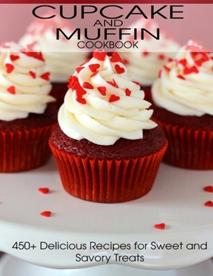 CupCake and Muffin Cookbook: 405+ Delicious Recipes for Sweet and Savory Treats, Angela Hill - Paperback - 9798714800436