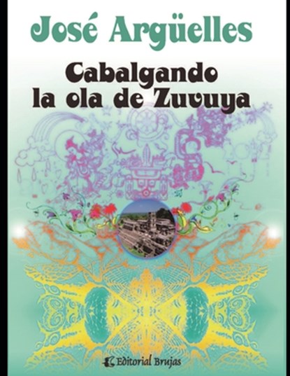 Cabalgando la ola de Zuvuya, Jose Arguelles - Paperback - 9798715296740