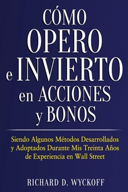 Como Opero e Invierto en Acciones y Bonos, Richard D Wyckoff - Paperback - 9798715568014