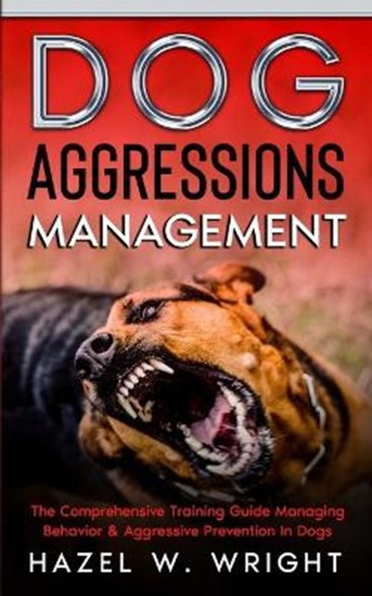 Dog Aggression Management, Hazel W Wright - Paperback - 9798715675262