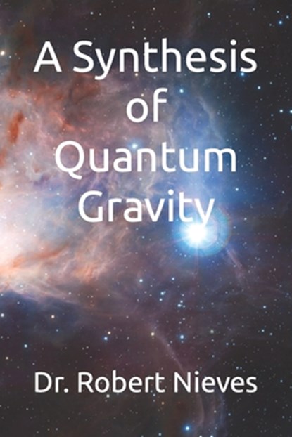 A Synthesis of Quantum Gravity, Robert Nieves - Paperback - 9798715826565