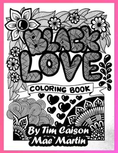 Black Love Coloring Book: Coloring book for teens, adults and grownups who love to celebrate black love., Mae Martin - Paperback - 9798716113558