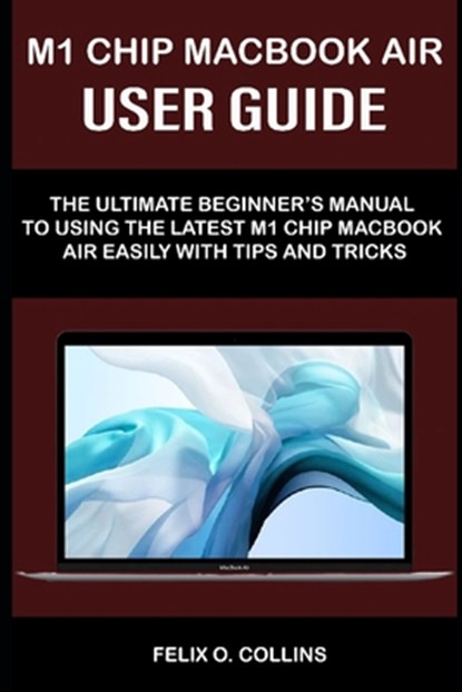 M 1 Chip Macbook Air User Guide, Felix O Collins - Paperback - 9798717449472