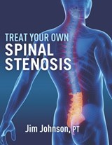 Treat Your Own Spinal Stenosis - Pt Jim Johnson - 9798718988444