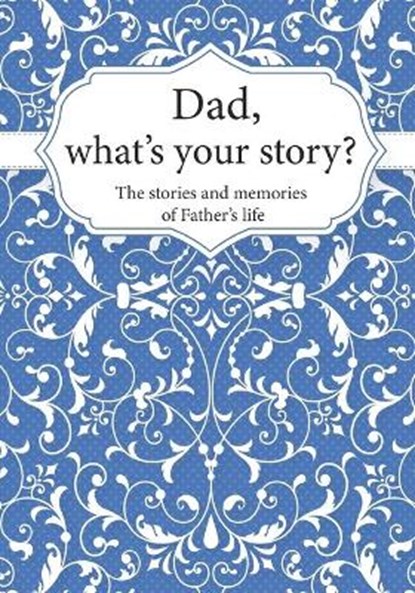 Dad, What's Your Story?, Life Synergy Press - Paperback - 9798719943961