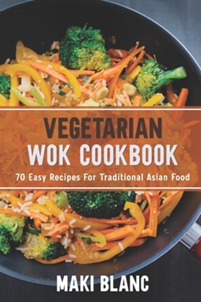 Vegetarian Wok Cookbook, Maki Blanc - Paperback - 9798720644215