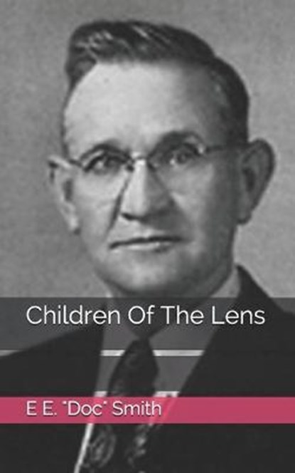 Children Of The Lens, E. DOC SMITH,  E. - Paperback - 9798720894108
