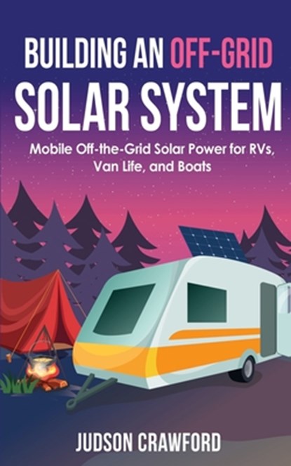 Building an Off-Grid Solar System, Judson Crawford - Paperback - 9798721018381