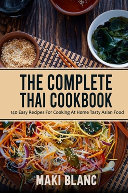 The Complete Thai Cookbook, Maki Blanc - Paperback - 9798721397790