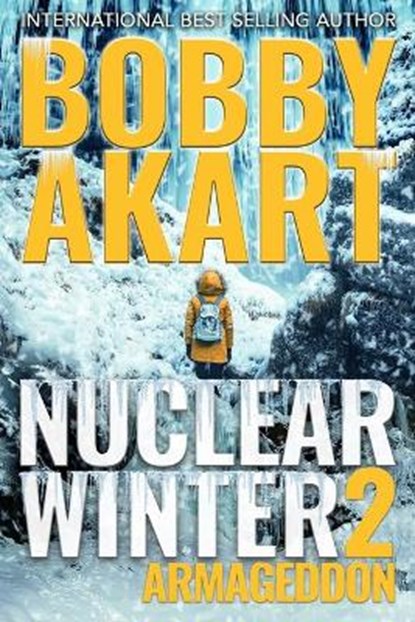 Nuclear Winter Armageddon: Post Apocalyptic Survival Thriller, Bobby Akart - Paperback - 9798721848292