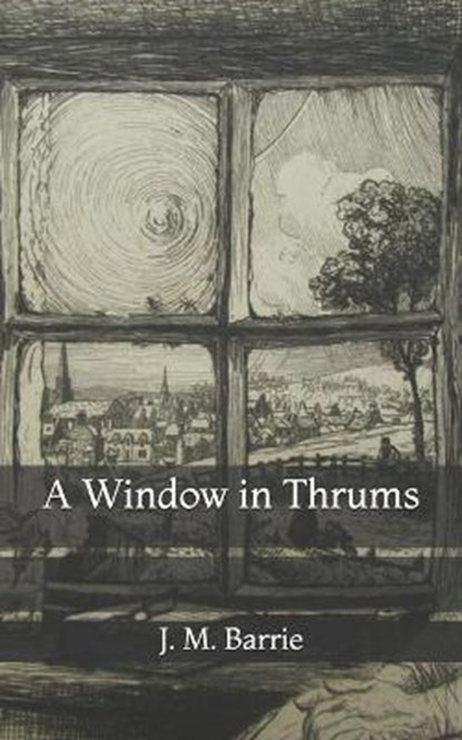 A Window in Thrums, BARRIE,  James Matthew - Paperback - 9798723677036