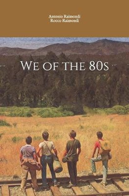 We of the 80s, RAIMONDI,  Rocco ; Raimondi, Antonio - Paperback - 9798723755321