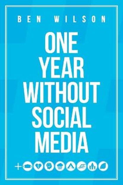 One Year Without Social Media, Ben Wilson - Paperback - 9798724728157