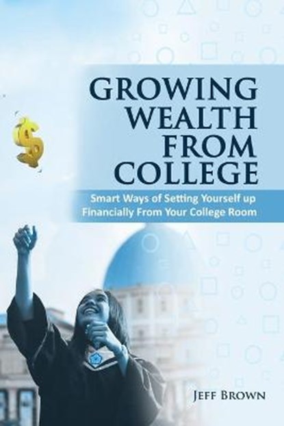 Growing Wealth From College, BROWN,  Jeff - Paperback - 9798726332130