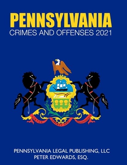 Pennsylvania Crimes and Offenses 2021: Title 18 As Revised Through March 1, 2021, Peter Edwards Esq - Paperback - 9798726634586